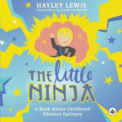 The Little Ninja -- A Book About Childhood Absence Epilepsy by Lewis, Hayley