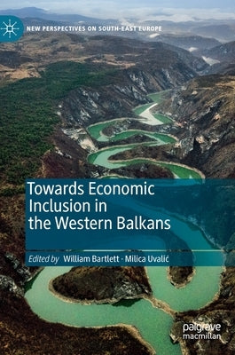 Towards Economic Inclusion in the Western Balkans by Bartlett, William