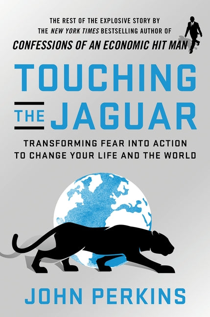 Touching the Jaguar: Transforming Fear Into Action to Change Your Life and the World by Perkins, John