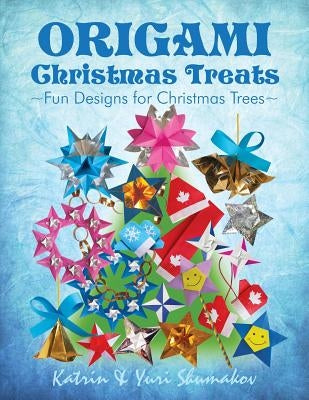 Origami Christmas Treats: Paper Fun for Christmas Trees by Shumakov, Yuri