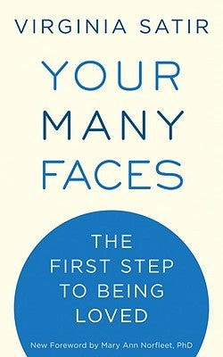 Your Many Faces: The First Step to Being Loved by Satir, Virginia