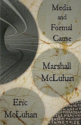 Media and Formal Cause by McLuhan, Marshall