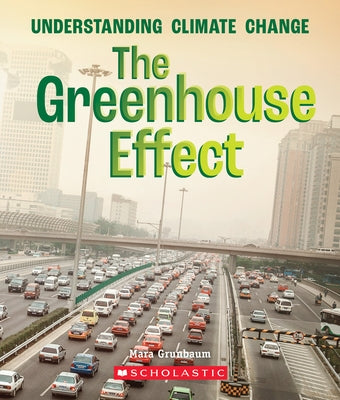 The Greenhouse Effect (a True Book: Understanding Climate Change) (Library Edition) by Grunbaum, Mara