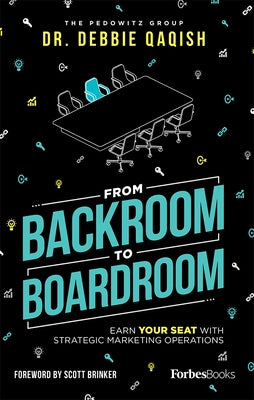 From Backroom to Boardroom: Earn Your Seat with Strategic Marketing Operations by Debbie Qaqish