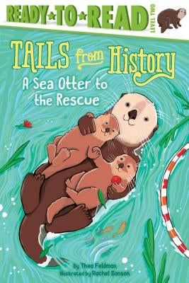 A Sea Otter to the Rescue: Ready-To-Read Level 2 by Feldman, Thea