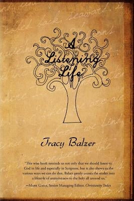 A Listening Life by Balzer, Tracy