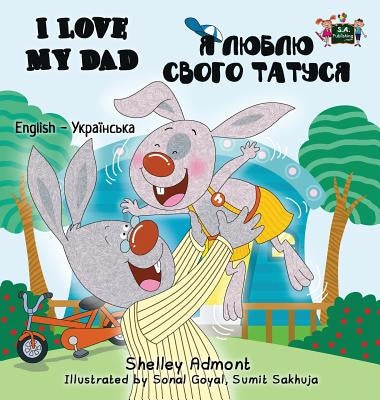 I Love My Dad: English Ukrainian Bilingual Edition by Admont, Shelley