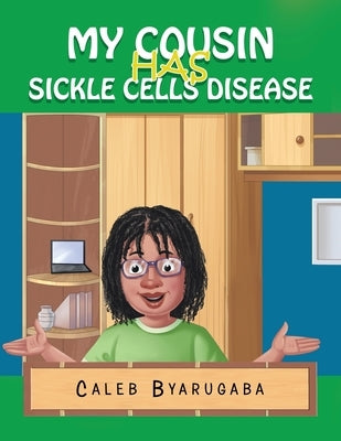 My Cousin Has Sickle Cell Disease by Byarugaba, Caleb