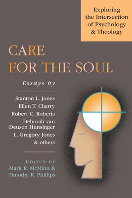 Care for the Soul: Exploring the Intersection of Psychology & Theology by McMinn, Mark R.