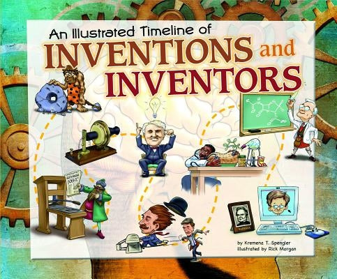 An Illustrated Timeline of Inventions and Inventors by Spengler, Kremena T.