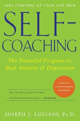 Self-Coaching: The Powerful Program to Beat Anxiety and Depression by Luciani, Joseph J.