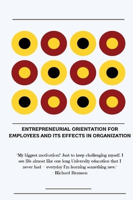 Entrepreneurial orientation for employees and its effects in organization by S, Krishnakumar