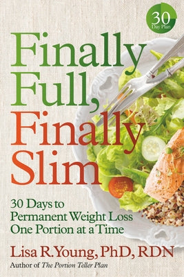 Finally Full, Finally Slim: 30 Days to Permanent Weight Loss One Portion at a Time by Young, Lisa R.