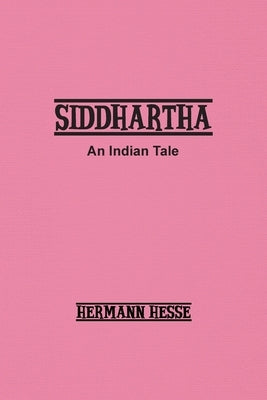 Siddhartha: An Indian Tale by Hesse, Hermann