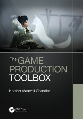 The Game Production Toolbox by Chandler, Heather Maxwell