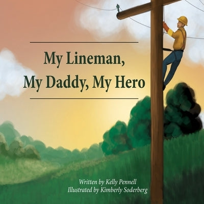 My Lineman, My Daddy, My Hero by Pennell, Kelly Suzanne