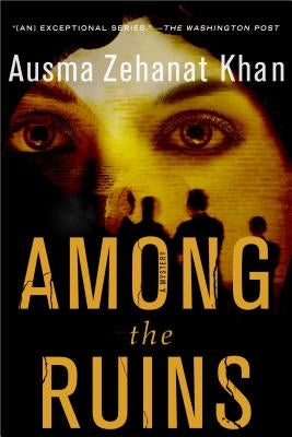 Among the Ruins: A Mystery by Khan, Ausma Zehanat