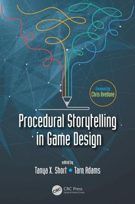 Procedural Storytelling in Game Design by Short, Tanya X.