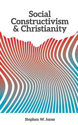 Social Constructivism and Christianity by Jones, Stephen W.