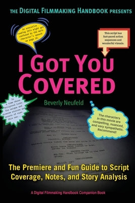 I Got You Covered: The Premiere and Fun Guide to Script Coverage, Notes, and Story Analysis by Neufeld, Beverly