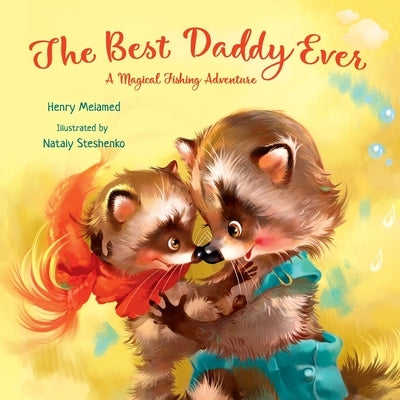 The Best Daddy Ever: A Magical Fishing Adventure by Melamed, Henry