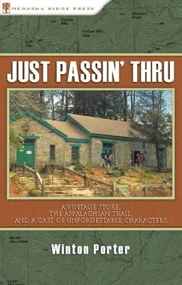 Just Passin' Thru: A Vintage Store, the Appalachian Trail, and a Cast of Unforgettable Characters by Porter, Winton