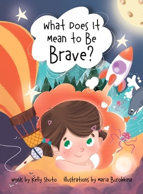 What Does It Mean to Be Brave? by Shuto, Kelly