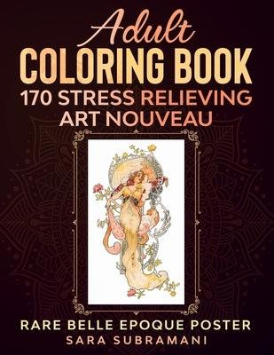 Adult Coloring Book 170 Stress Relieving Art Nouveau: Rare Belle Epoque Poster Sara Subramani by Subramani, Sara