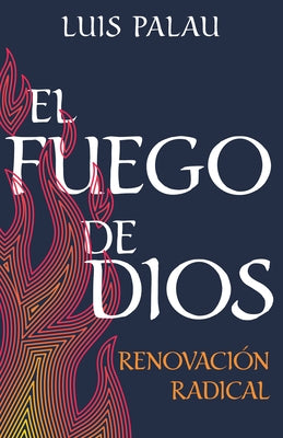 El Fuego de Dios: Renovación Radical (Spanish Language Edition, Fire of God (Spanish)) by Palau, Luis