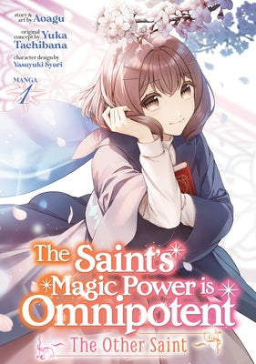 The Saint's Magic Power Is Omnipotent: The Other Saint (Manga) Vol. 1 by Tachibana, Yuka
