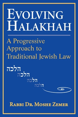Evolving Halakhah: A Progressive Approach to Traditional Jewish Law by Zemer, Moshe