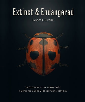 Extinct & Endangered: Insects in Peril by Biss, Levon