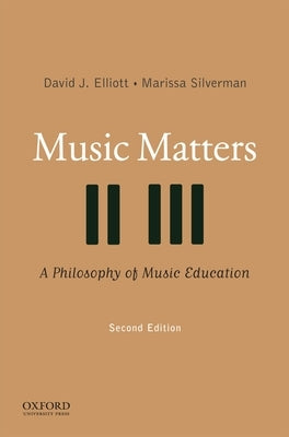 Music Matters: A Philosophy of Music Education by Elliott, David J.