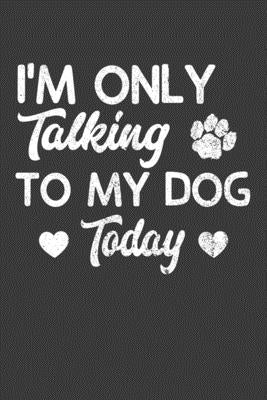 I'm Only Talking To My Dog Today: Canine Lover Cute Puppy Gift by Designs, Frozen Cactus
