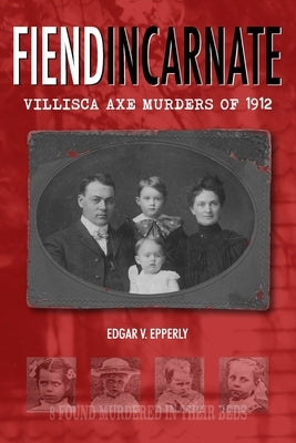 Fiend Incarnate: Villisca Axe Murders of 1912 by Epperly, Edgar V.