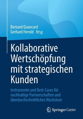 Kollaborative Wertschöpfung Mit Strategischen Kunden: Instrumente Und Best-Cases Für Nachhaltige Partnerschaften Und Überdurchschnittliches Wachstum by Quancard, Bernard