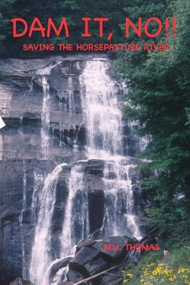 Dam It, No!: Saving the Horsepasture River by Thomas, Bill