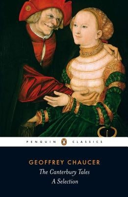 The Canterbury Tales: A Selection by Chaucer, Geoffrey