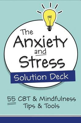 The Anxiety and Stress Solution Deck: 55 CBT & Mindfulness Tips & Tools by Belmont, Judith