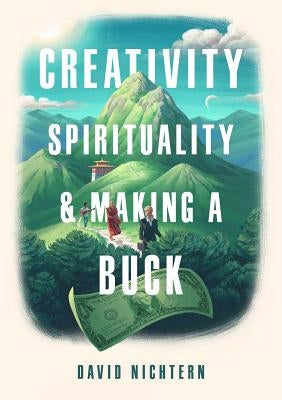 Creativity, Spirituality, and Making a Buck by Nichtern, David