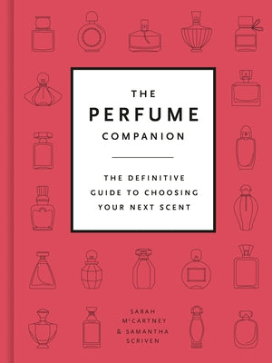 The Perfume Companion: The Definitive Guide to Choosing Your Next Scent by McCartney, Sarah