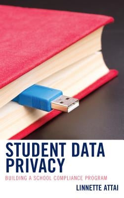 Student Data Privacy: Building a School Compliance Program by Attai, Linnette