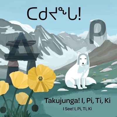 I See! I, Pi, Ti, KI: Bilingual Inuktitut and English Edition by Kudluk, Christine