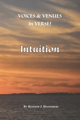 Voices and Venues in Verse: Intuition by Hesterberg, Kenneth J.