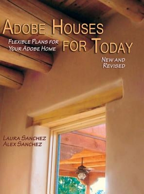 Adobe Houses for Today: Flexible Plans for Your Adobe Home (Revised) by Sanchez, Laura