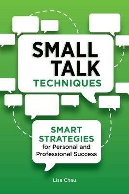 Small Talk Techniques: Smart Strategies for Personal and Professional Success by Chau, Lisa Green