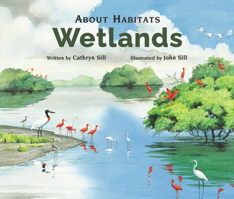 About Habitats: Wetlands by Sill, Cathryn