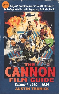 The Cannon Film Guide: Volume I, 1980-1984 (hardback) by Trunick, Austin