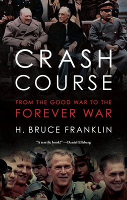 Crash Course: From the Good War to the Forever War by Franklin, H. Bruce
