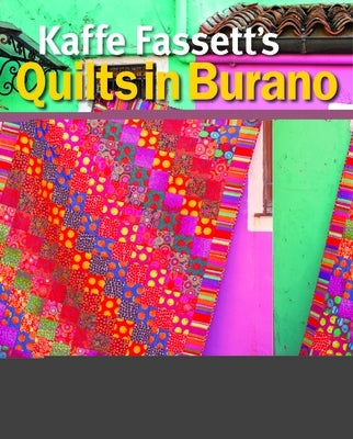 Kaffe Fassett's Quilts in Burano: Designs Inspired by a Venetian Island by Fassett, Kaffe